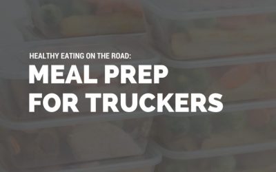 Healthy​ ​Eating​ ​on​ ​the​ ​Road:​ ​Meal​ ​Prep​ ​for​ ​Truckers