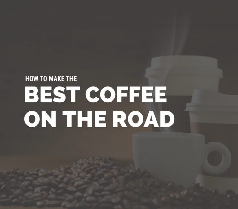 How​ ​to​ ​Make​ ​The​ ​Best​ ​Coffee​ ​on​ ​the​ ​Road