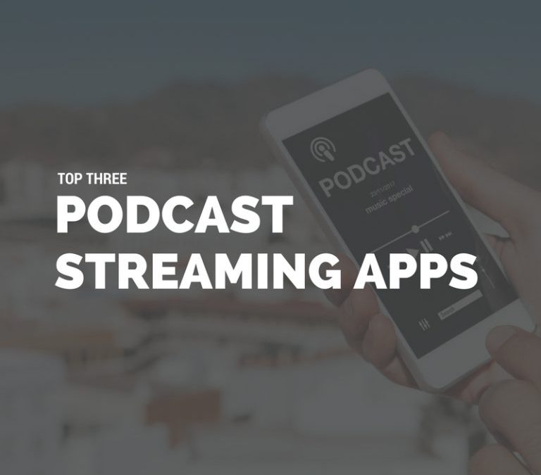 Top​ ​3​ ​Podcast​ ​Streaming​ ​Apps