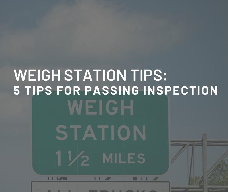 5 Tips For Passing Your Next Weigh Station Inspection
