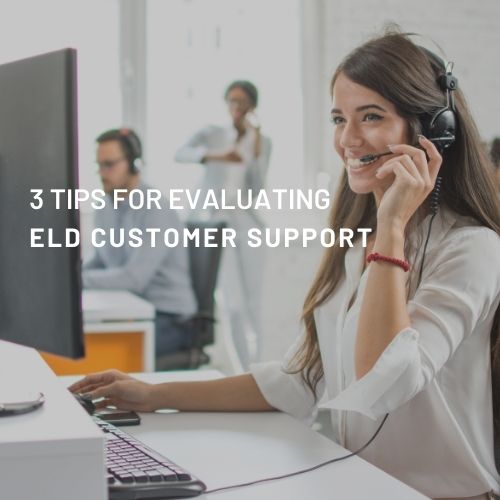 3 Tips for Evaluating Outstanding ELD and Fleet Management Support