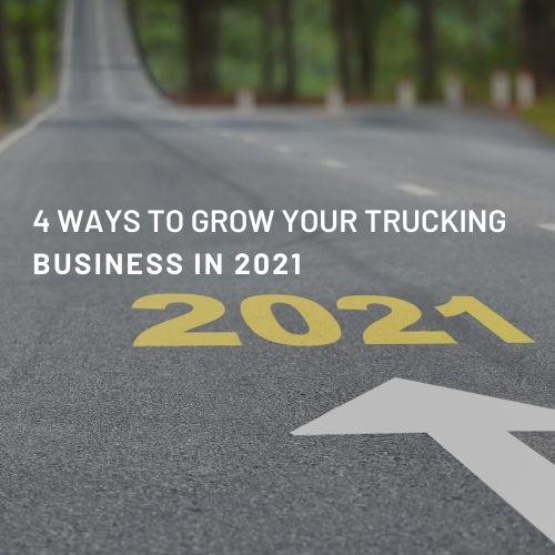 4 Ways to Grow Your Trucking Business in 2021
